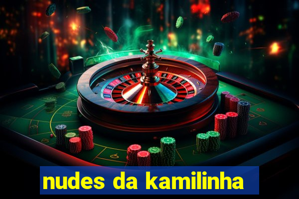 nudes da kamilinha